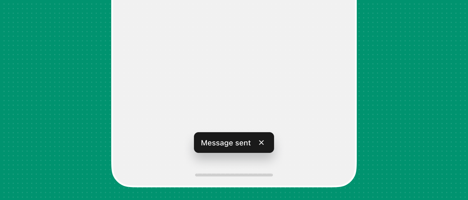 A toast placed in the bottom center of the app screen that reads ‘Message sent’.