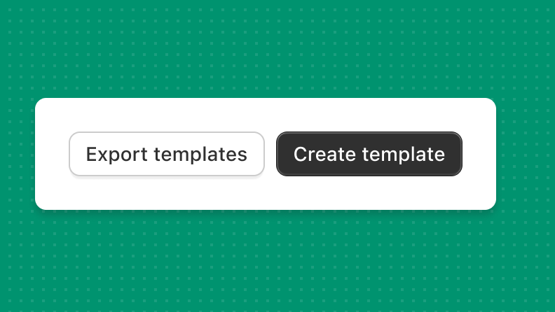 Two buttons with strong calls to action, 'Export templates' and 'Create template'