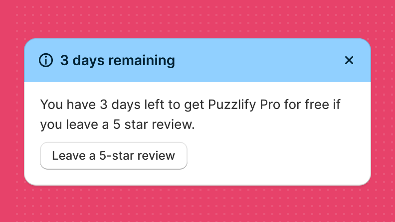 A dismissible informational banner in blue, with a message notifying merchants that they have three days left to unlock a pro version of the app if they leave a 5-star review in the app store. The banner includes a button that's labeled "Leave a 5-star review".