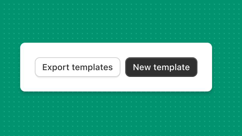 A primary button that's labeled "New template" and a secondary button that's labeled "Export templates".
