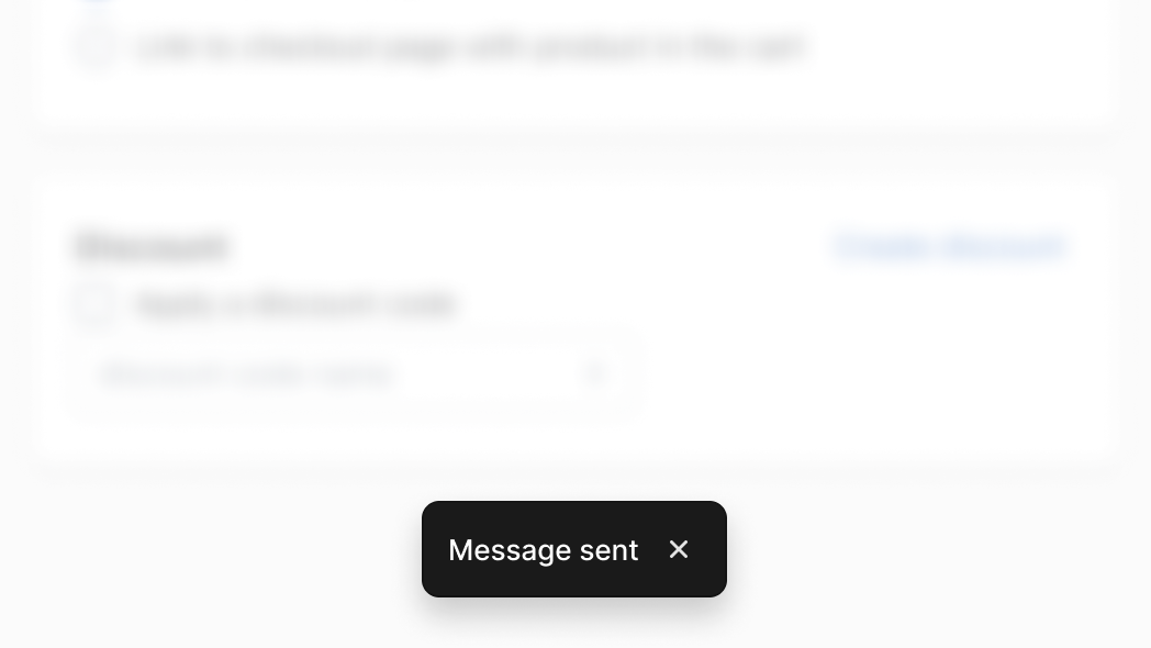 An image of the Shopify admin. Overlaying the Shopify admin is a notification box at the bottom of the image which contains the label: Message sent. The toast notification also displays an x to dismiss it.