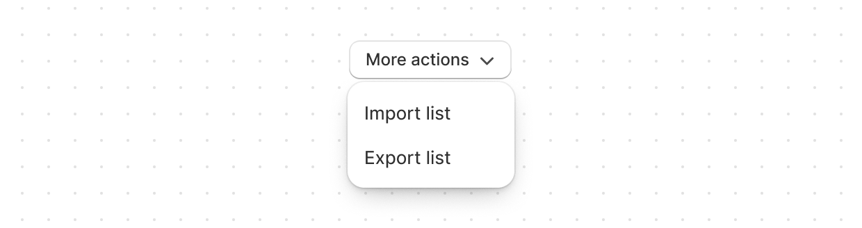 Add a dropdown menu of actions triggered by a button. This example shows a menu with three icon buttons including a critical delete action.