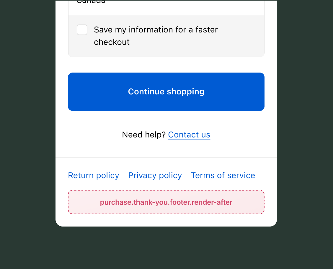 Thank you page showing a Continue shopping button, a Need help contact link, and policy links (Return policy, Privacy policy, Terms of service), with the purchase.thank-you.footer.render-after target slot below all footer links.