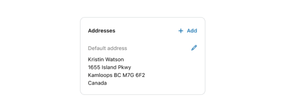 An example of the card component shows a header that says "Addresses", and a button in the upper-right corner that says "+Add". Under the header, there is a full mailing address labeled as the default address, with a pencil icon for editing it.